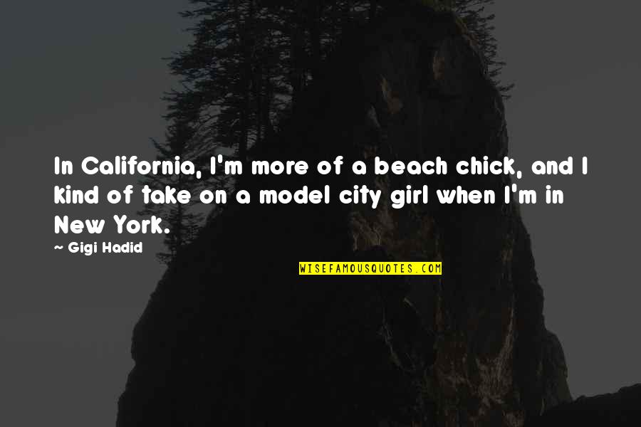 Gigi D'alessio Quotes By Gigi Hadid: In California, I'm more of a beach chick,