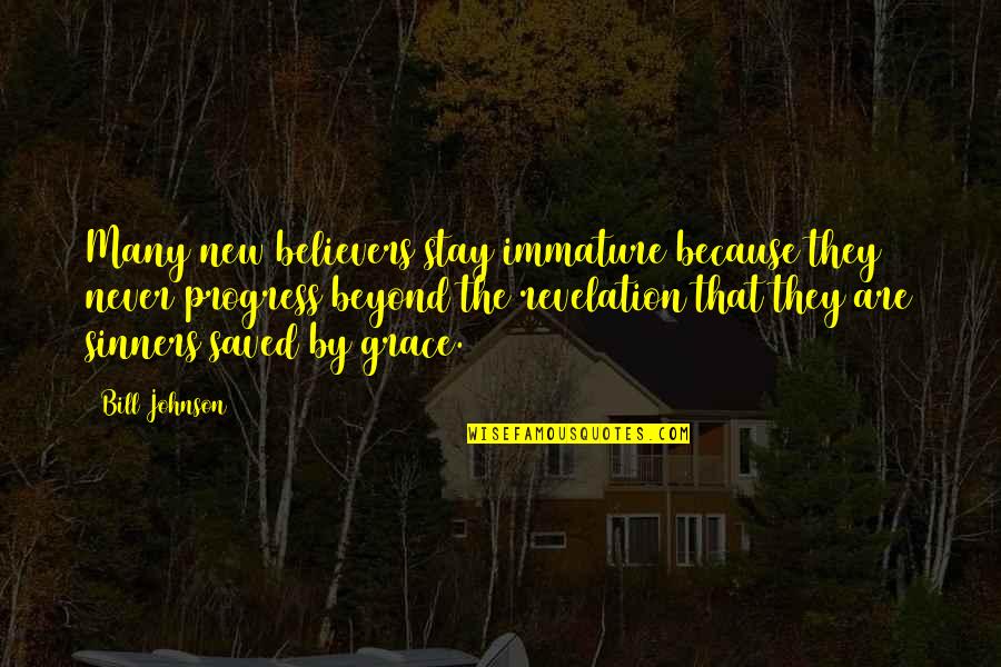Gigi Ruf Quotes By Bill Johnson: Many new believers stay immature because they never Gigi Ruf Quotes By Bill Johnson: Many new believers stay immature because they never