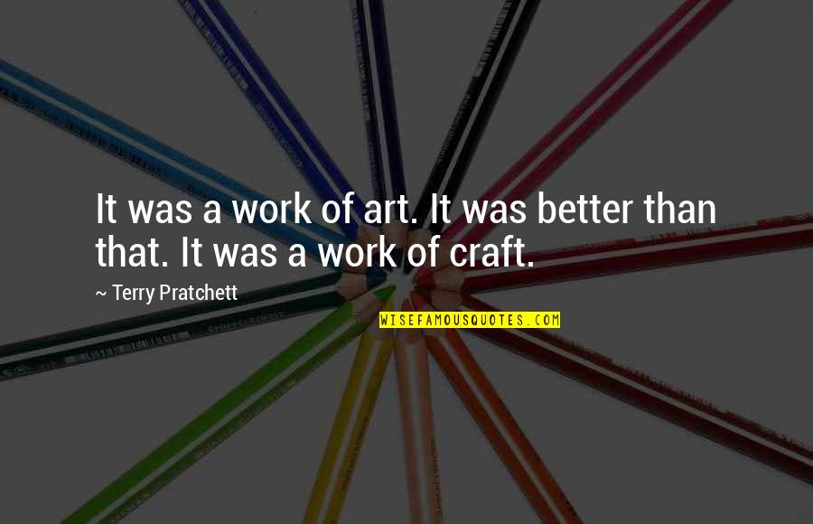 Gigih Adalah Quotes By Terry Pratchett: It was a work of art. It was