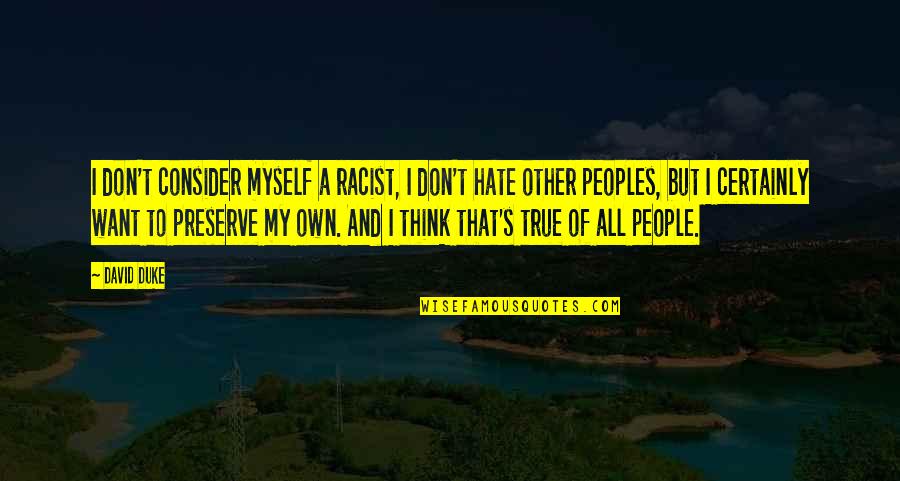 Gigih Hartanto Quotes By David Duke: I don't consider myself a racist, I don't
