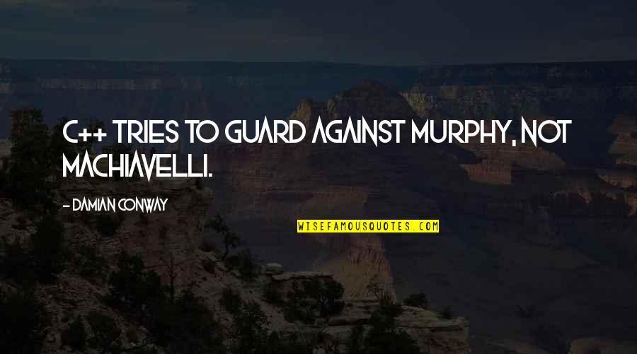 Gigis Cupcakes Quotes By Damian Conway: C++ tries to guard against Murphy, not Machiavelli. Gigis Cupcakes Quotes By Damian Conway: C++ tries to guard against Murphy, not Machiavelli.