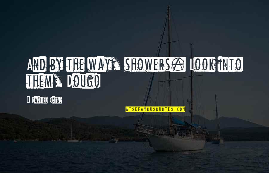 Gigis Cupcakes Quotes By Rachel Caine: And by the way, showers. Look into them, Gigis Cupcakes Quotes By Rachel Caine: And by the way, showers. Look into them,