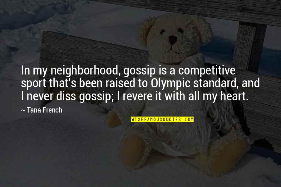 Gigis Cupcakes Quotes By Tana French: In my neighborhood, gossip is a competitive sport Gigis Cupcakes Quotes By Tana French: In my neighborhood, gossip is a competitive sport
