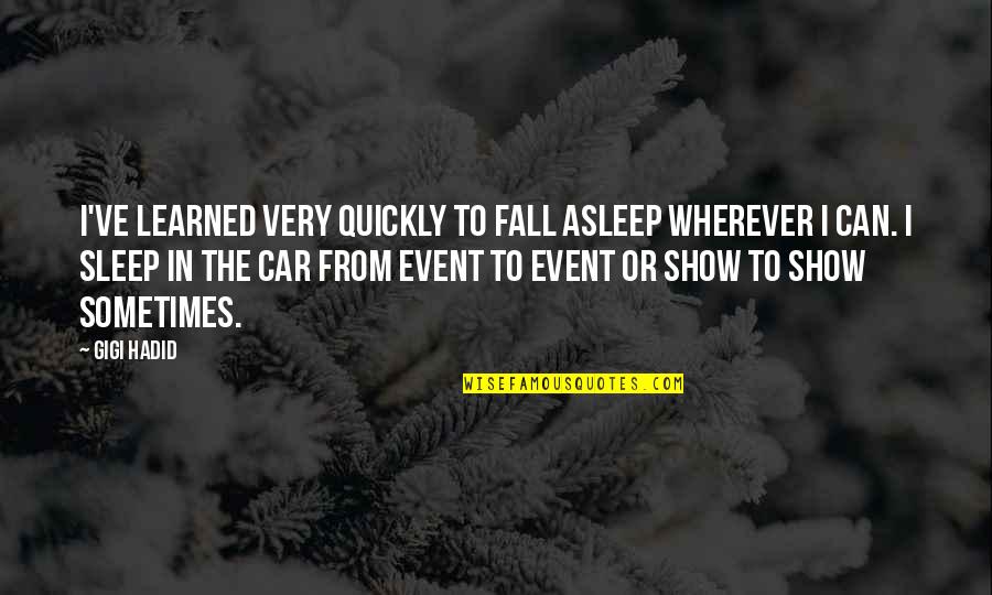 Gigi's Quotes By Gigi Hadid: I've learned very quickly to fall asleep wherever Gigi's Quotes By Gigi Hadid: I've learned very quickly to fall asleep wherever
