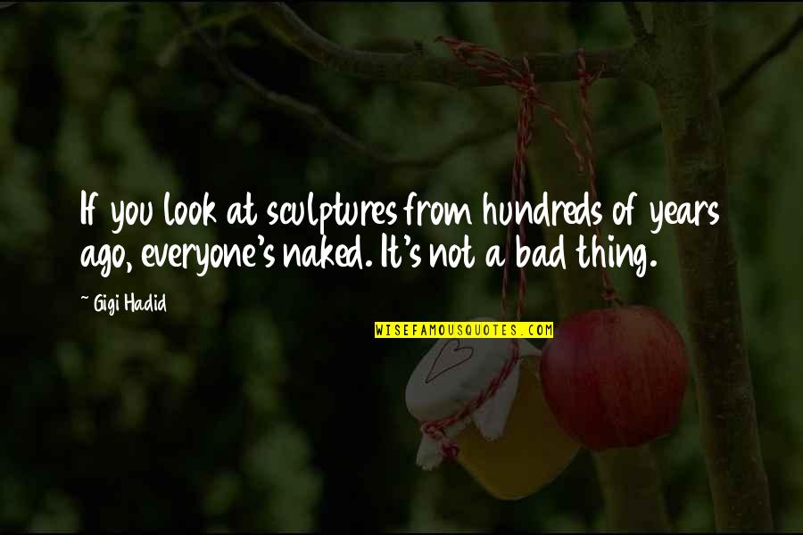 Gigi's Quotes By Gigi Hadid: If you look at sculptures from hundreds of Gigi's Quotes By Gigi Hadid: If you look at sculptures from hundreds of