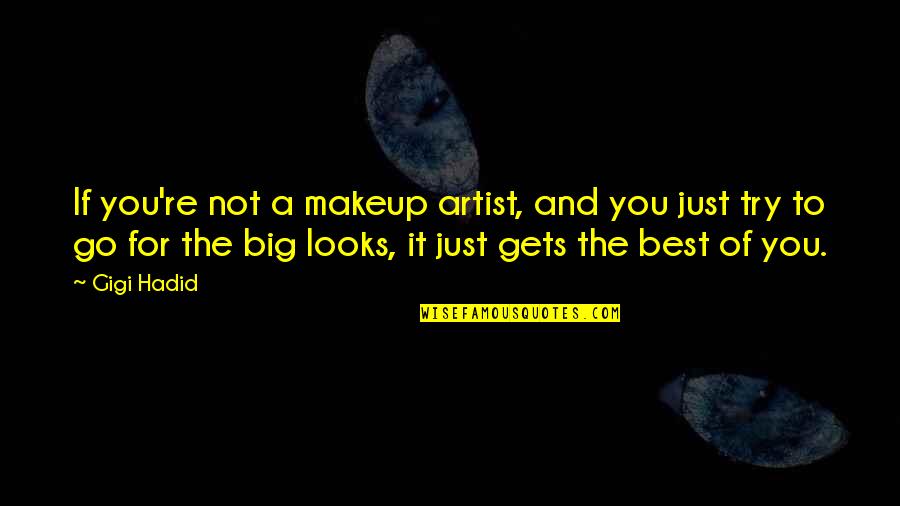 Gigi's Quotes By Gigi Hadid: If you're not a makeup artist, and you Gigi's Quotes By Gigi Hadid: If you're not a makeup artist, and you
