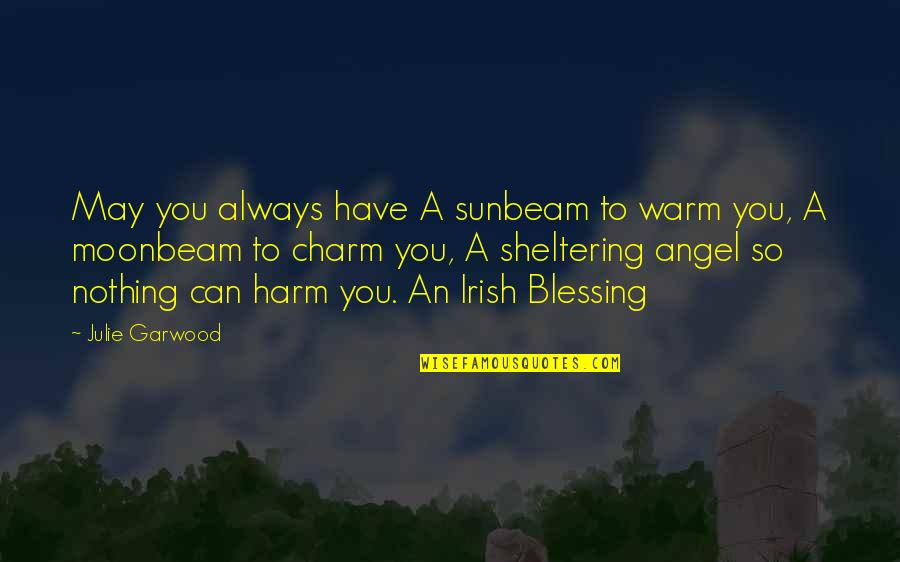 Gigle Quotes By Julie Garwood: May you always have A sunbeam to warm Gigle Quotes By Julie Garwood: May you always have A sunbeam to warm