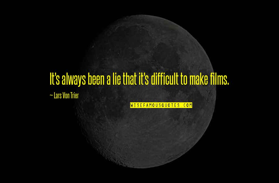 Gigler Calendar Quotes By Lars Von Trier: It's always been a lie that it's difficult