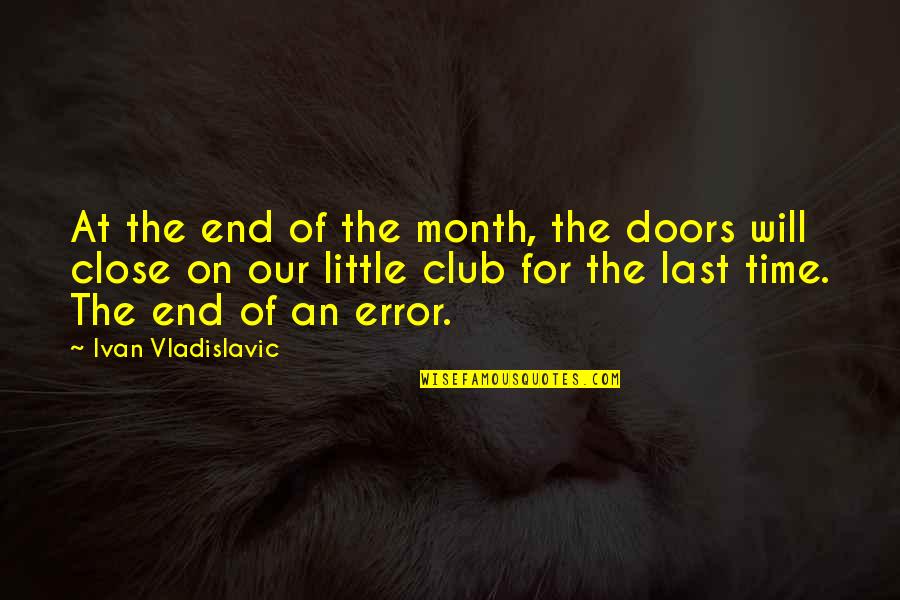 Gigli Quotes By Ivan Vladislavic: At the end of the month, the doors