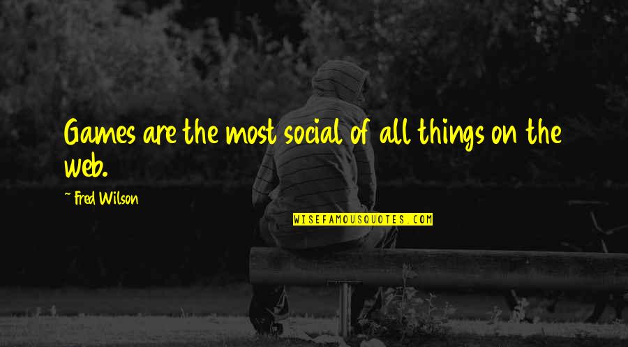 Gigliolis Whale Quotes By Fred Wilson: Games are the most social of all things Gigliolis Whale Quotes By Fred Wilson: Games are the most social of all things