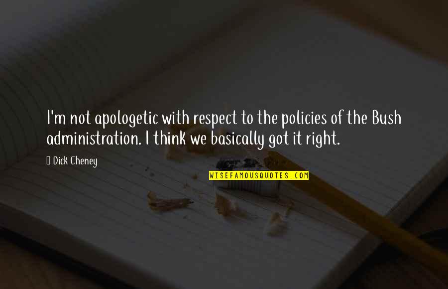 Gigliotti Clarinet Quotes By Dick Cheney: I'm not apologetic with respect to the policies Gigliotti Clarinet Quotes By Dick Cheney: I'm not apologetic with respect to the policies