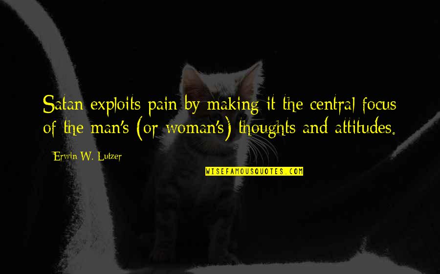 Gigliottis Utica Quotes By Erwin W. Lutzer: Satan exploits pain by making it the central Gigliottis Utica Quotes By Erwin W. Lutzer: Satan exploits pain by making it the central