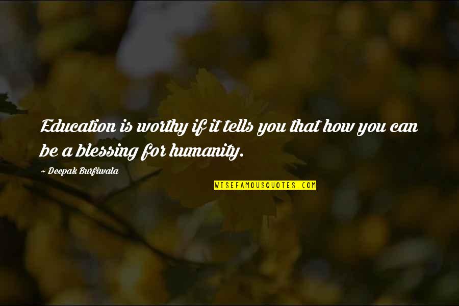 Gign Mw3 Quotes By Deepak Burfiwala: Education is worthy if it tells you that