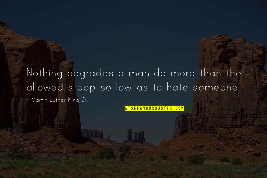 Gignomai Quotes By Martin Luther King Jr.: Nothing degrades a man do more than the