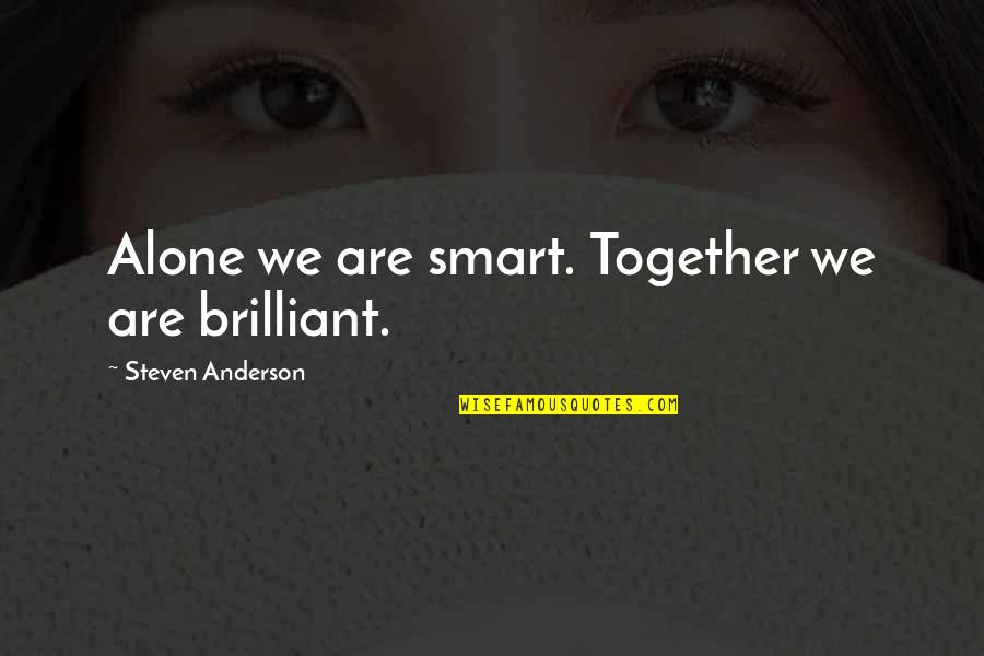 Gignomai Quotes By Steven Anderson: Alone we are smart. Together we are brilliant.