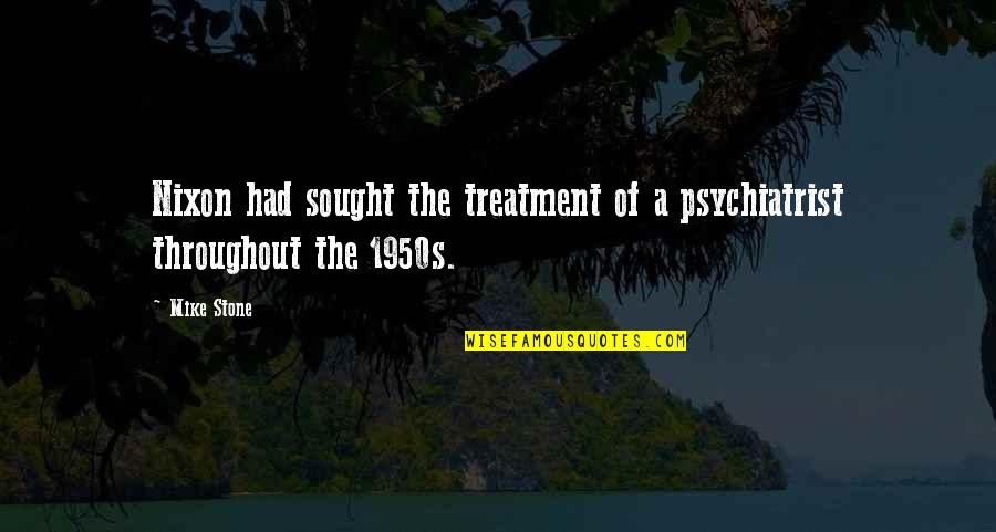 Gigola Quotes By Mike Stone: Nixon had sought the treatment of a psychiatrist