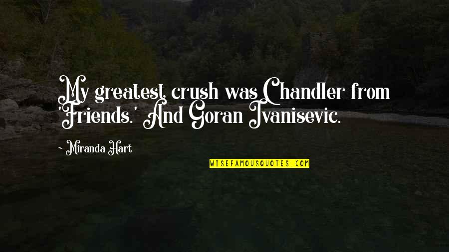 Gigot Sleeve Quotes By Miranda Hart: My greatest crush was Chandler from 'Friends.' And