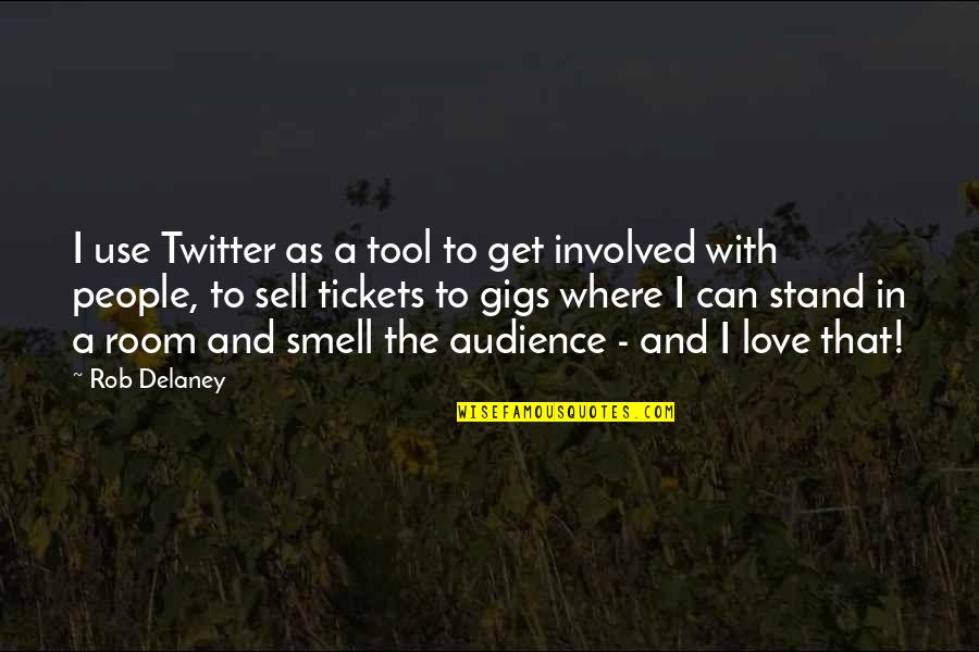 Gigs Quotes By Rob Delaney: I use Twitter as a tool to get