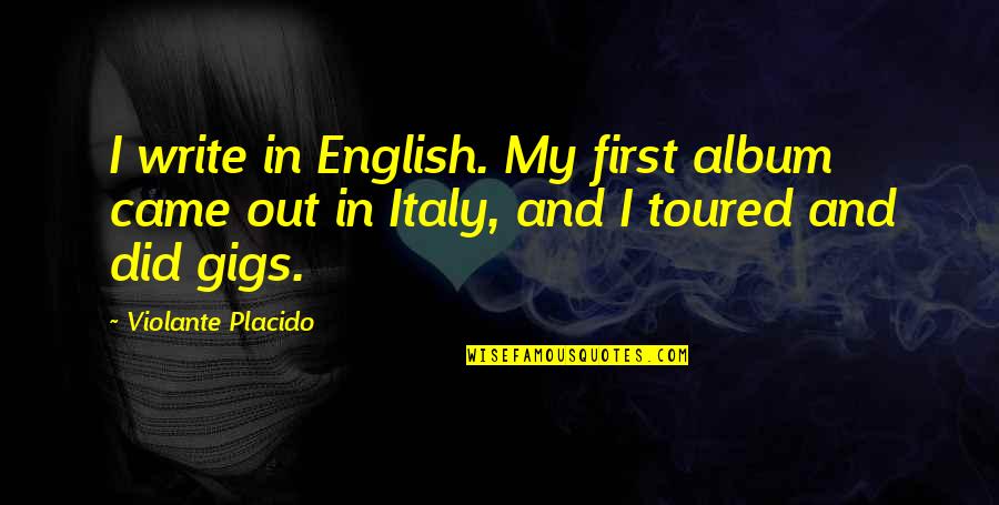 Gigs Quotes By Violante Placido: I write in English. My first album came