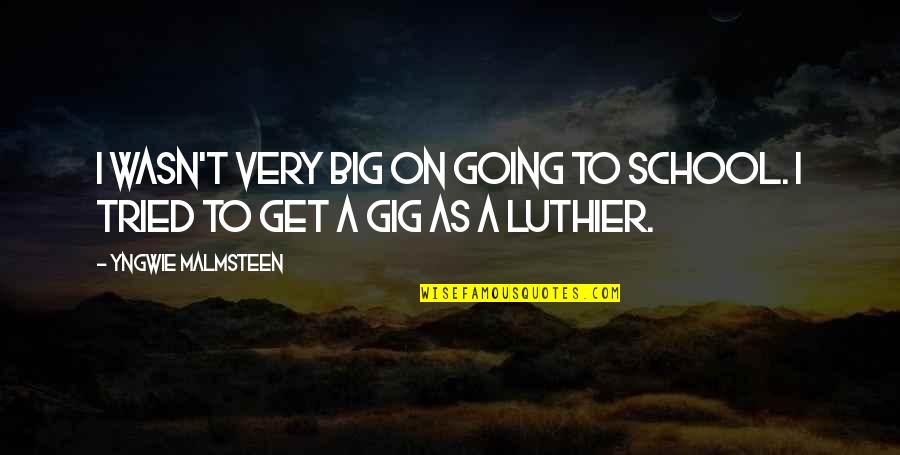 Gigs Quotes By Yngwie Malmsteen: I wasn't very big on going to school. Gigs Quotes By Yngwie Malmsteen: I wasn't very big on going to school.
