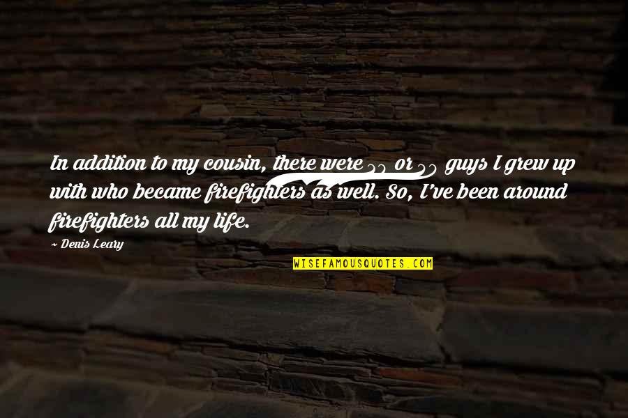 Giguetta Quotes By Denis Leary: In addition to my cousin, there were 30 Giguetta Quotes By Denis Leary: In addition to my cousin, there were 30