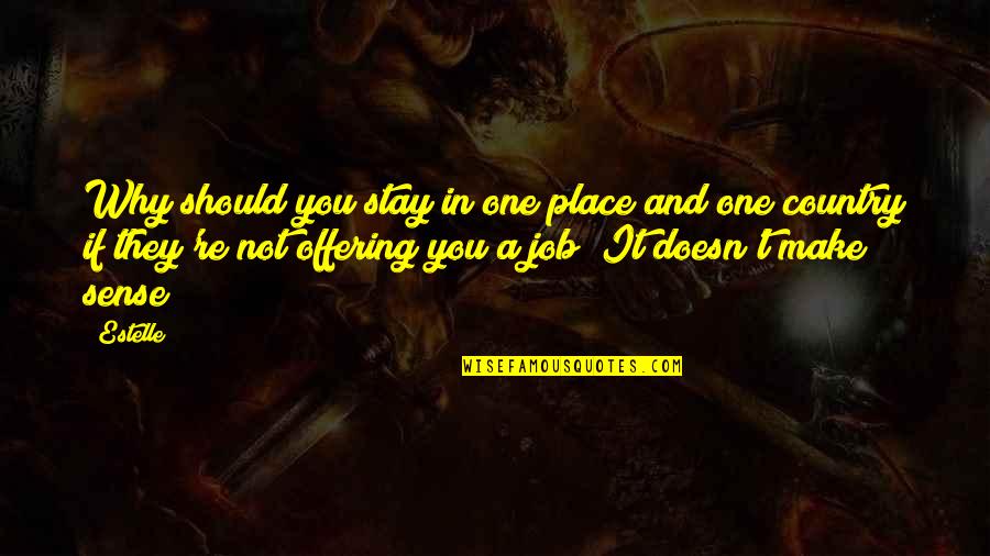 Giguetta Quotes By Estelle: Why should you stay in one place and Giguetta Quotes By Estelle: Why should you stay in one place and