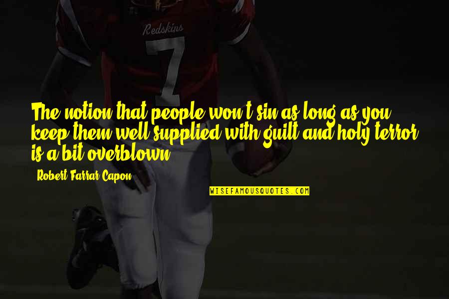 Giguetta Quotes By Robert Farrar Capon: The notion that people won't sin as long Giguetta Quotes By Robert Farrar Capon: The notion that people won't sin as long