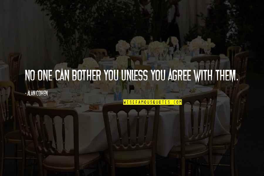 Gihad Jawhar Quotes By Alan Cohen: No one can bother you unless you agree