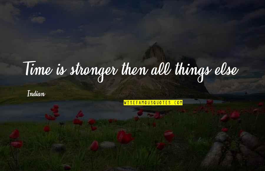 Gihad Zakhour Quotes By Indian: Time is stronger then all things else.