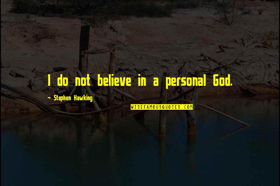 Gija Yona Quotes By Stephen Hawking: I do not believe in a personal God.