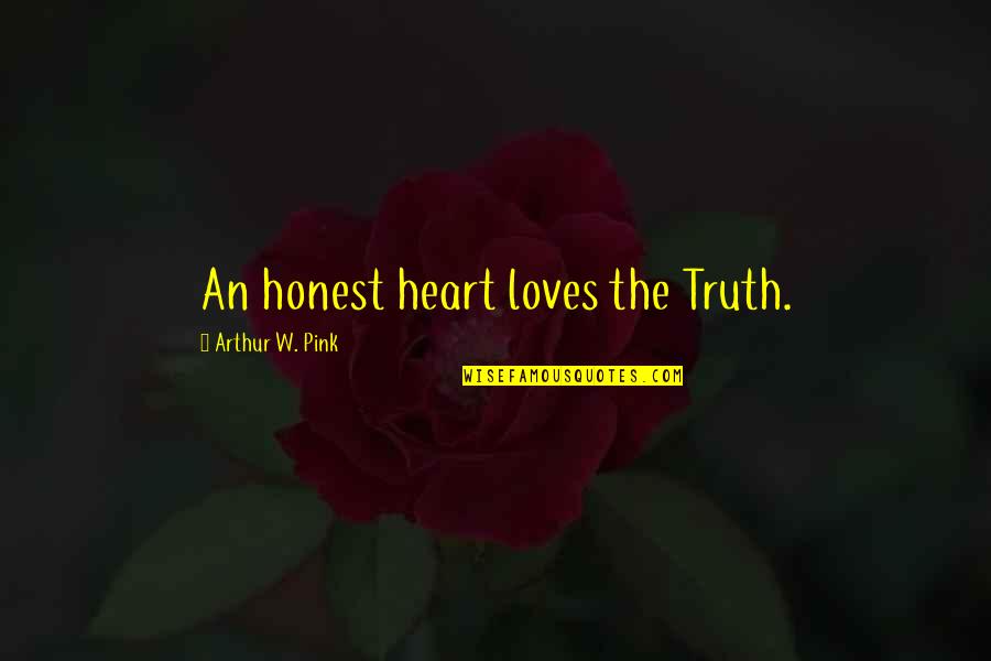 Gijang Gun Quotes By Arthur W. Pink: An honest heart loves the Truth. Gijang Gun Quotes By Arthur W. Pink: An honest heart loves the Truth.