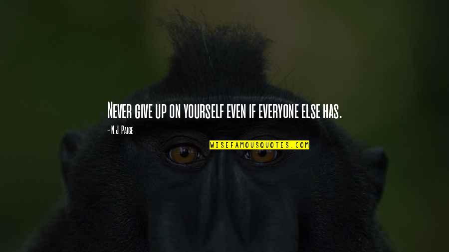 Gijom Quotes By N.J. Paige: Never give up on yourself even if everyone Gijom Quotes By N.J. Paige: Never give up on yourself even if everyone