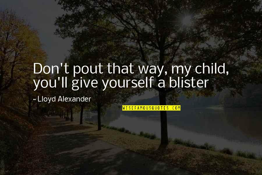 Gijsbert Karel Quotes By Lloyd Alexander: Don't pout that way, my child, you'll give