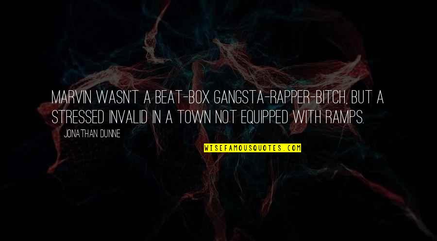 Gijsbrechts Chantourne Quotes By Jonathan Dunne: Marvin wasn't a beat-box gangsta-rapper-bitch, but a stressed Gijsbrechts Chantourne Quotes By Jonathan Dunne: Marvin wasn't a beat-box gangsta-rapper-bitch, but a stressed