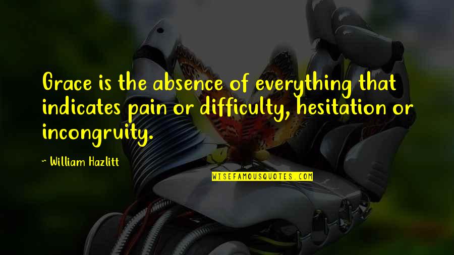 Gijselbrecht Quotes By William Hazlitt: Grace is the absence of everything that indicates