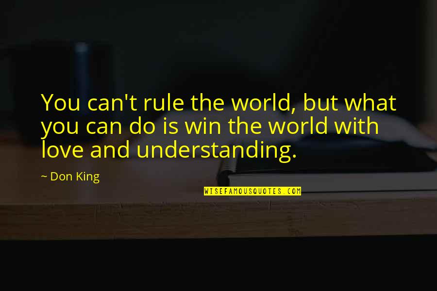 Gijsels Quotes By Don King: You can't rule the world, but what you Gijsels Quotes By Don King: You can't rule the world, but what you
