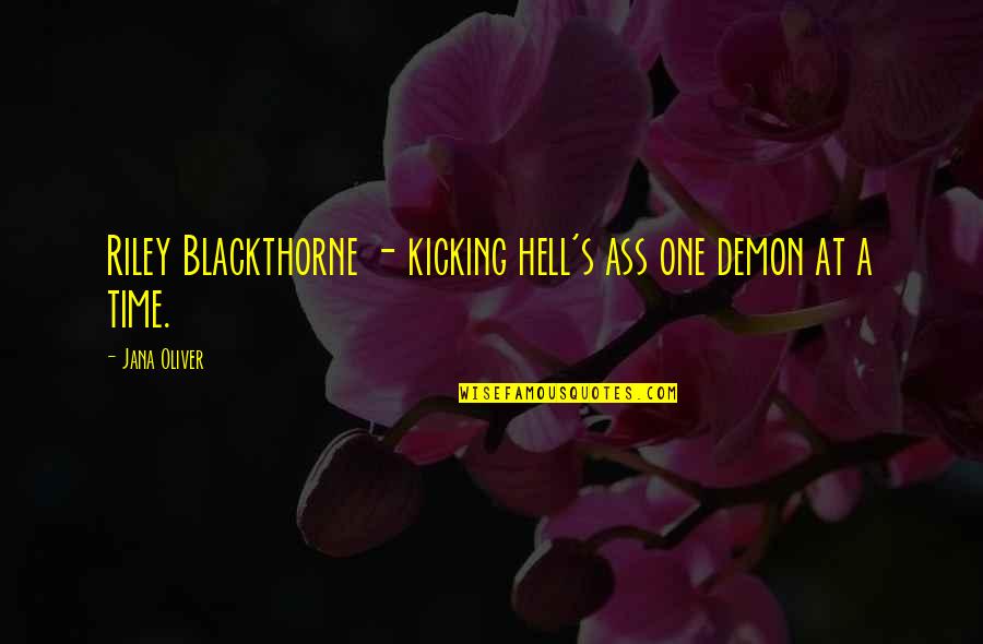 Gijsels Quotes By Jana Oliver: Riley Blackthorne - kicking hell's ass one demon