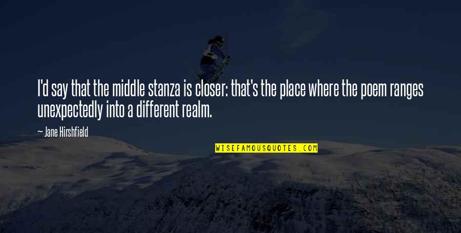 Gijzegem Pacht Quotes By Jane Hirshfield: I'd say that the middle stanza is closer: Gijzegem Pacht Quotes By Jane Hirshfield: I'd say that the middle stanza is closer: