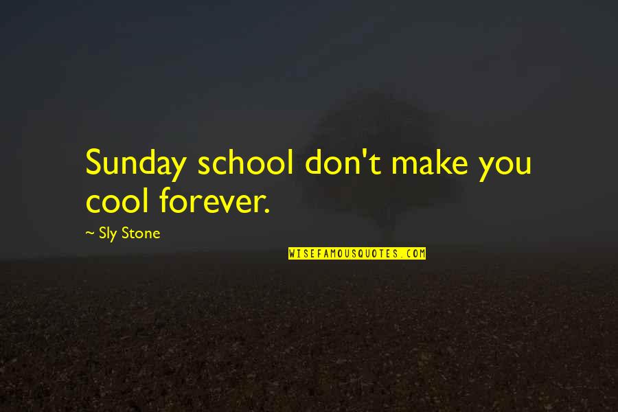 Gijzegem Pacht Quotes By Sly Stone: Sunday school don't make you cool forever. Gijzegem Pacht Quotes By Sly Stone: Sunday school don't make you cool forever.
