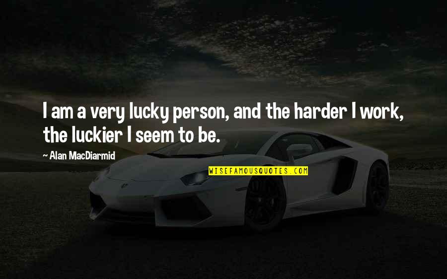 Gijzegem Voetbal Quotes By Alan MacDiarmid: I am a very lucky person, and the