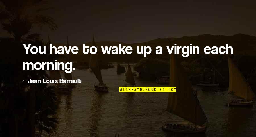 Gijzegem Voetbal Quotes By Jean-Louis Barrault: You have to wake up a virgin each