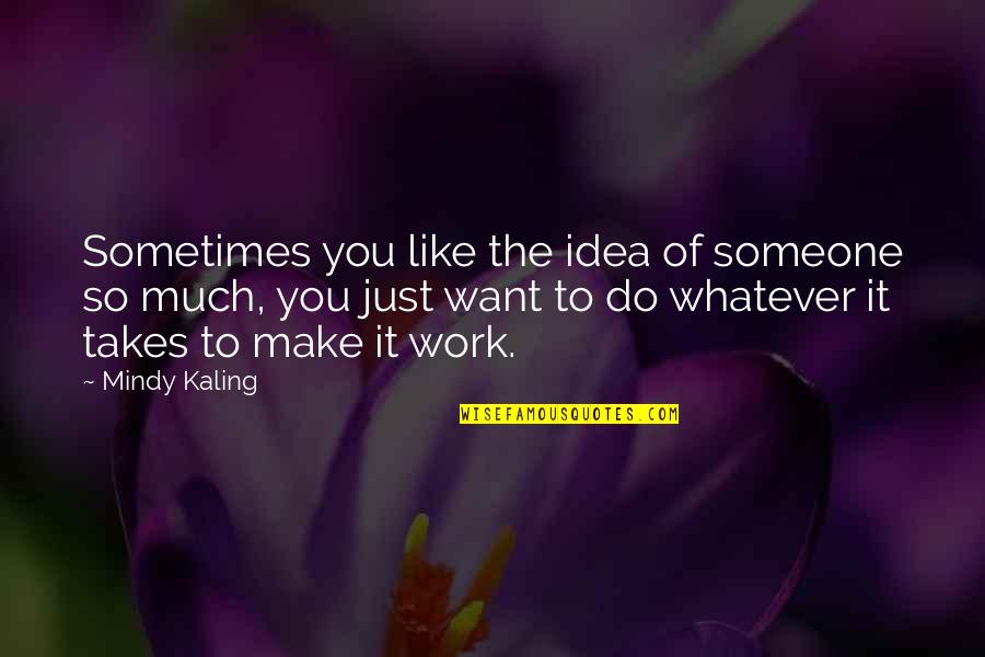 Gijzegem Voetbal Quotes By Mindy Kaling: Sometimes you like the idea of someone so