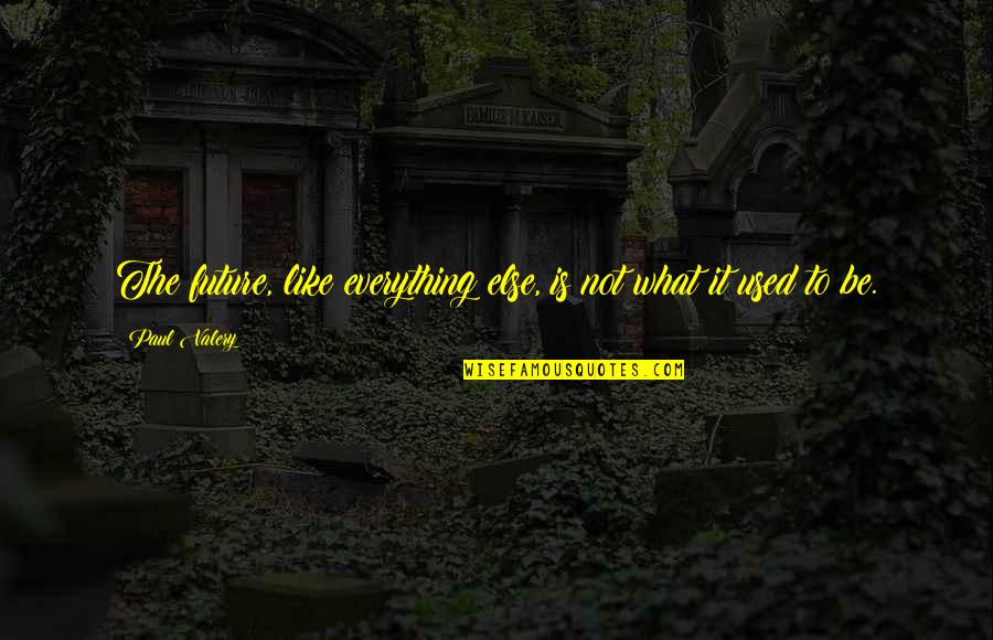 Gijzegem Voetbal Quotes By Paul Valery: The future, like everything else, is not what