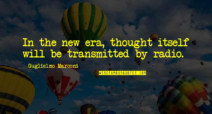 Gikas Montclair Quotes By Guglielmo Marconi: In the new era, thought itself will be Gikas Montclair Quotes By Guglielmo Marconi: In the new era, thought itself will be