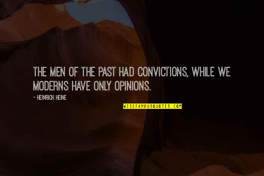 Gikas Montclair Quotes By Heinrich Heine: The men of the past had convictions, while