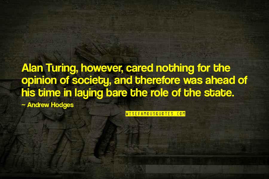 Gil Blas Quotes By Andrew Hodges: Alan Turing, however, cared nothing for the opinion