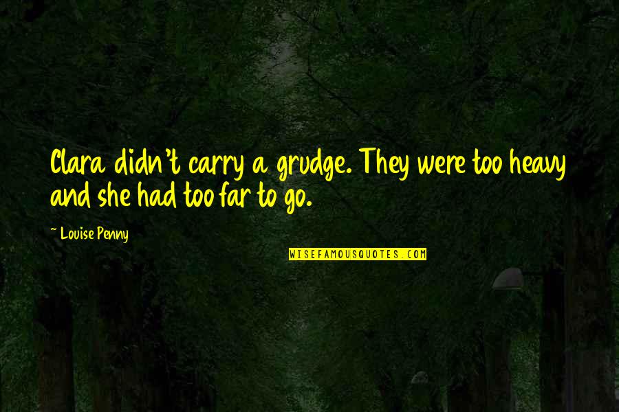 Gil Blas Quotes By Louise Penny: Clara didn't carry a grudge. They were too
