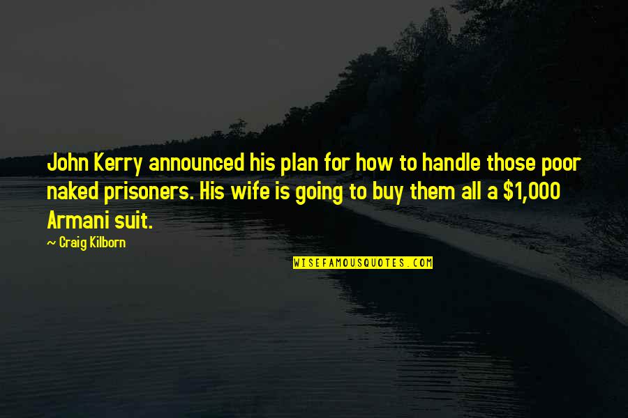Gil Faizon Quotes By Craig Kilborn: John Kerry announced his plan for how to Gil Faizon Quotes By Craig Kilborn: John Kerry announced his plan for how to