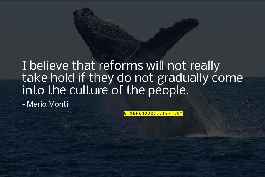 Gil Hedley Quotes By Mario Monti: I believe that reforms will not really take