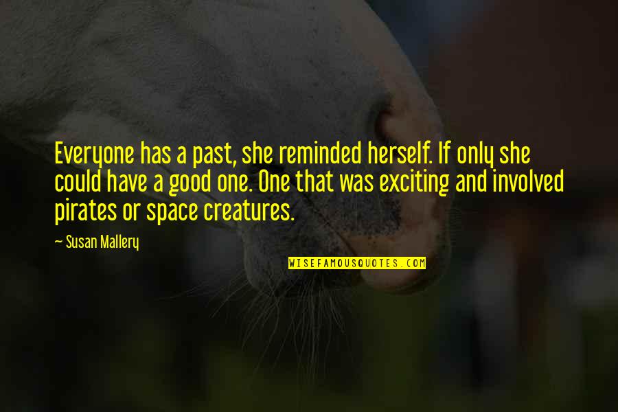 Gil Hedley Quotes By Susan Mallery: Everyone has a past, she reminded herself. If